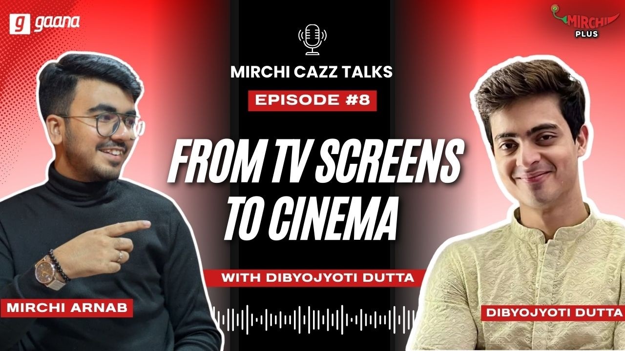 From Television Screens to Cinema | Dibyojyoti Dutta | Mirchi Cazz Talks | Episode 8| Bangla Podcast