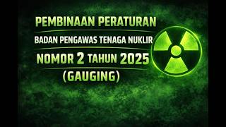 Pembinaan Peraturan Badan Pengawas Tenaga Nuklir Nomor 2 Tahun 2025