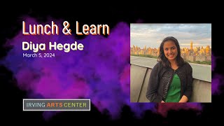 Diya Hegde - Lunch &amp; Learn - March 5, 2024