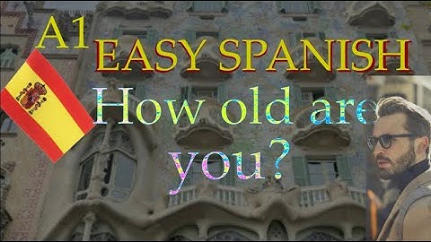 Say it in Spanish (HOW OLD ARE YOU?)