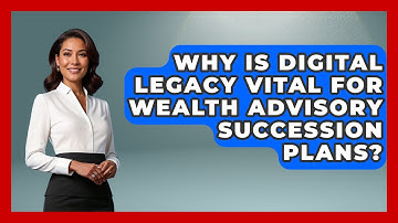 Why Is Digital Legacy Vital For Wealth Advisory Succession Plans? - Wealth Advisor Success Hub