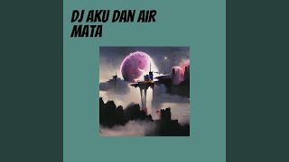 Dj Aku Dan Air Mata