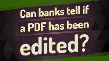 Can banks tell if a PDF has been edited?