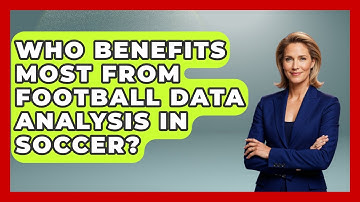 Who Benefits Most From Football Data Analysis in Soccer? - Soccer Stats Vault