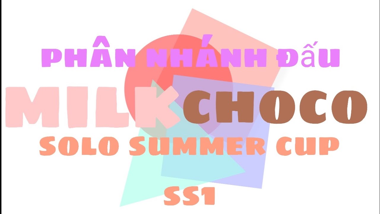 Phân nhánh đấu | milkchoco solo summer cup ss1