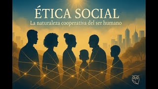 Ética Social | La naturaleza cooperativa del ser humano Ética Social | La naturaleza cooperativa del ser humano