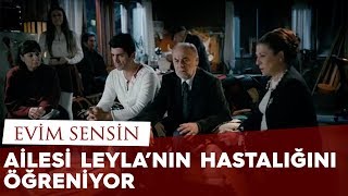 Ailesi Leyla'nın Hastalığını Öğreniyor / Evim Sensin