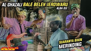 GHAZALI BALE BELEK JEROWARU SUARANYA BIKIN MERINDING || CILOKAK MODERN SASAK ALBA 05 TERBARU