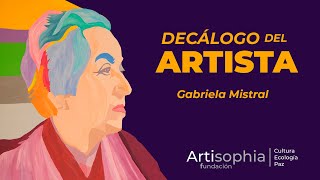 GABRIELA MISTRAL  I  DECÁLOGO DEL ARTISTA  I  ARTISOPHIA