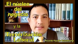 El núcleo del negocio y la tercerización laboral, por Ricardo Enrique Pajuelo Bustamante