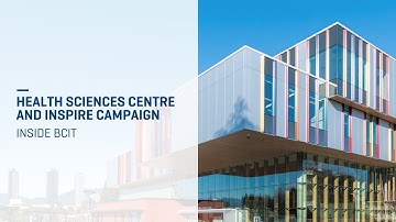 Inside BCIT | Health Sciences Centre and INSPIRE Campaign