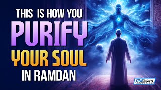 This Is How To Purify Your Soul In Ramadan