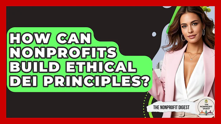 How Can Nonprofits Build Ethical DEI Principles? - The Nonprofit Digest