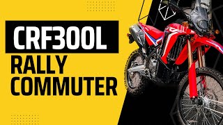 A Commuter&#39;s Perspective: Honda CRF300L Rally Review