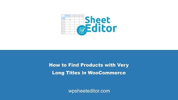 How to Find Products with Very Long Titles in WooCommerce