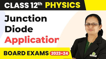 Application of Junction Diode - Semiconductor Electronics | Class 12 Physics 2022-23