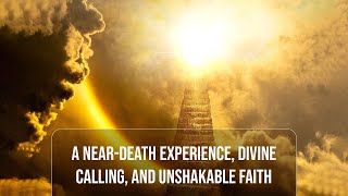 🙏 A Near Death Experience, Divine Calling, and Unshakable Faith ✝️