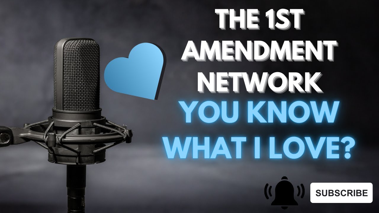 1st Amendment Network: You Know What I love? - YouTube