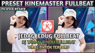 PRESET KINEMASTER FULLBEAT DJ TAHAN RINDU DJ ASIA