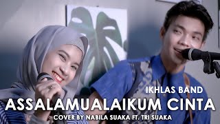 ASSALAMUALAIKUM CINTA - IKHLAS BAND (LIRIK) COVER BY NABILA SUAKA FT. TRI SUAKA