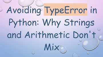 Avoiding TypeError in Python: Why Strings and Arithmetic Don