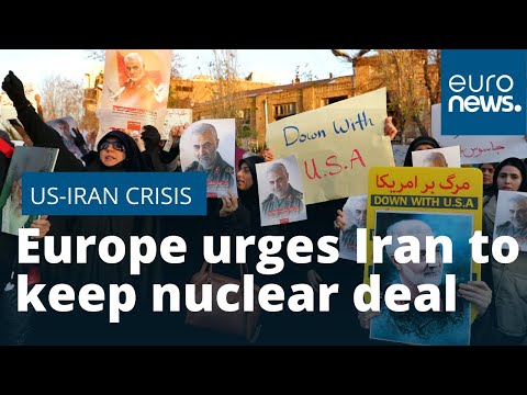 Europe urges Iran to keep nuclear deal as Tehran protesters defy regime - Europe urges Iran to keep nuclear deal as Tehran protesters defy regime