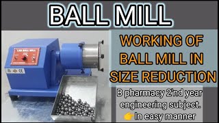 ||Working of ball mill||size reduction||