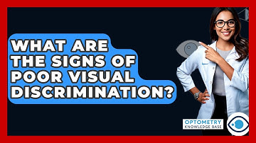 What Are The Signs Of Poor Visual Discrimination? - Optometry Knowledge Base