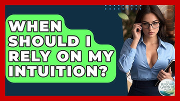 When Should I Rely On My Intuition? - The Personal Growth Path