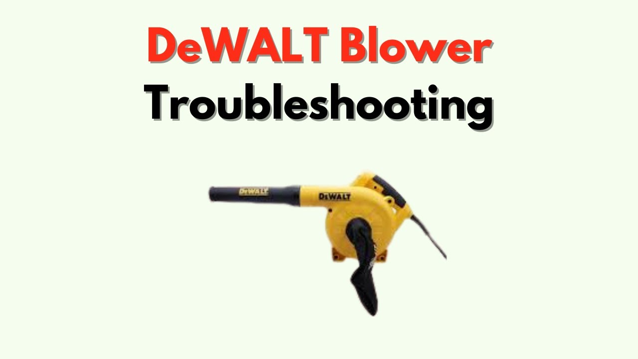 DeWALT Blower Troubleshooting – Fix Power, Battery & Overheating Issues