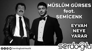 Müslüm Gürses feat. Semicenk - Eyvah Neye Yarar
