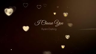 Miniatura de vídeo de "I Choose You (LYRICS)- Ryann Darling"