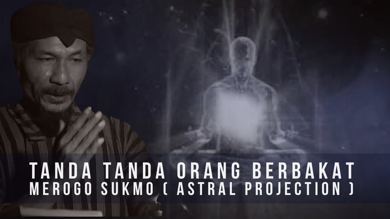 Tanda tanda Orang berbakat Merogo Sukmo ( Astral Projection )