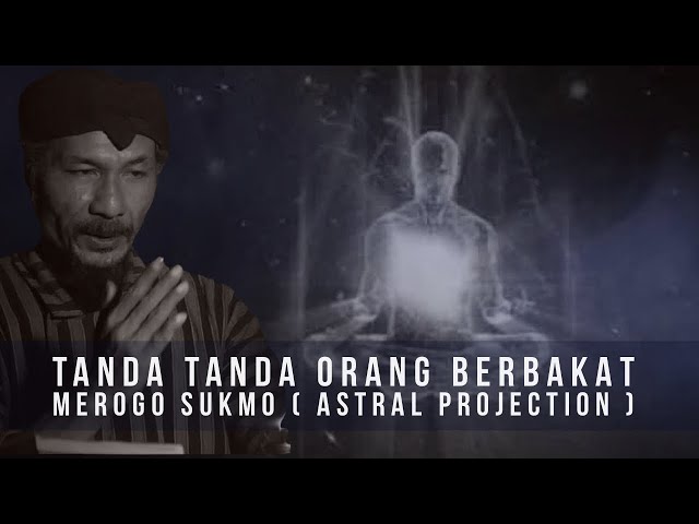 Tanda tanda Orang berbakat Merogo Sukmo ( Astral Projection ) class=