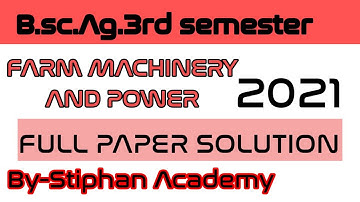 B.sc.Ag.3rd semester farm machinery and power 2021 full paper solution By-Stiphan Academy