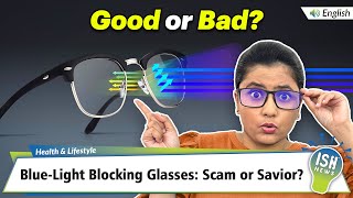 Blue-Light Blocking Glasses: Scam or Savior? | ISH News