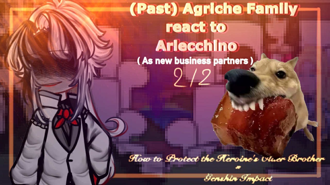 ‖•(Past) Agriche Family react to Arlecchino as new partners•‖ Full ‖MyAu‖ HTPTHOPxGI ‖ Hope you like