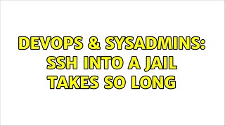 Famous DevOps & SysAdmins: SSH into a jail takes so long Net Worth
