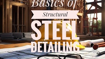 Basics of Structural Steel Detailing