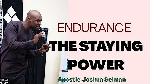 Endurance; The Staying Power - Apostle Joshua Selm...