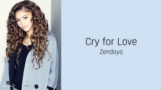 Cry for Love - Zendaya (lyrics)