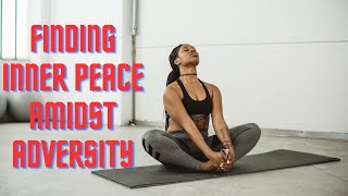 FINDING INNER PEACE AMIDST ADVERSITY