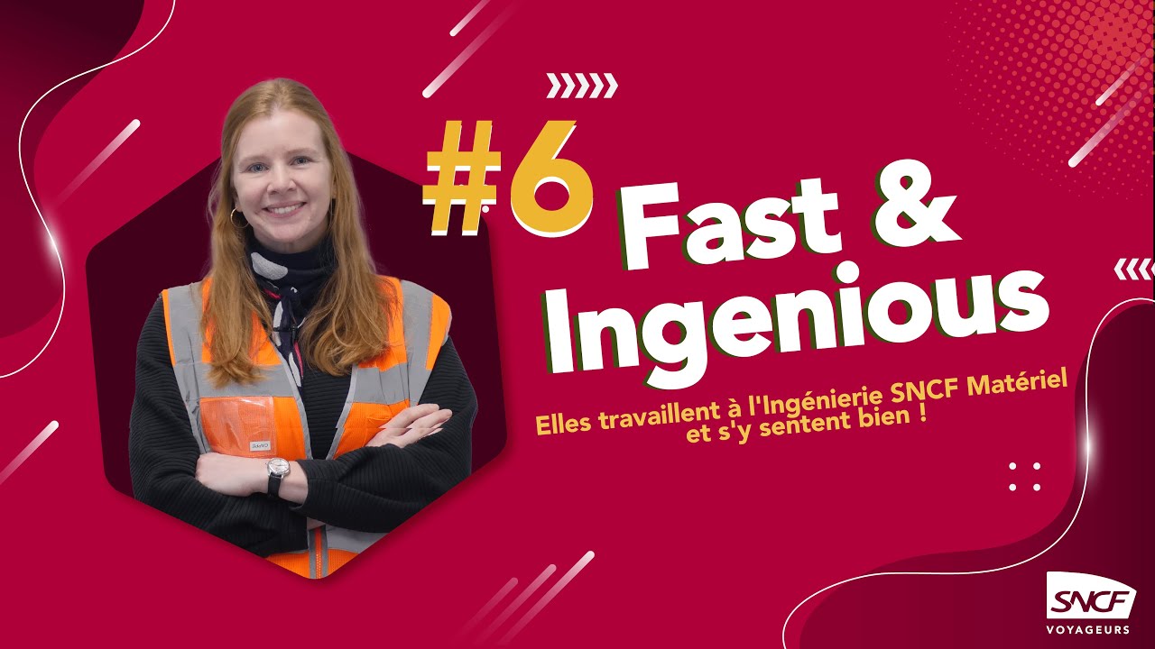 FAST & INGENIOUS #6 - Elles travaillent à l'Ingénierie SNCF Matériel et s'y sentent bien !