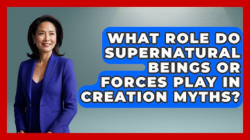 What Role Do Supernatural Beings or Forces Play in Creation Myths? | Exploring Ancient Myths