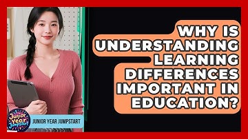 Why Is Understanding Learning Differences Important In Education? - Junior Year Jumpstart