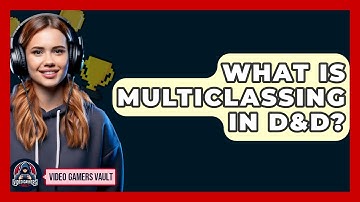 What Is Multiclassing In D&D? - Video Gamers Vault