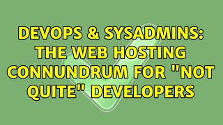 DevOps & SysAdmins: The Web Hosting Connundrum for not quite developers (2 Solutions!!)