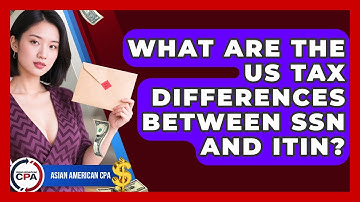 What Are The US Tax Differences Between SSN And ITIN? - Asian American CPA