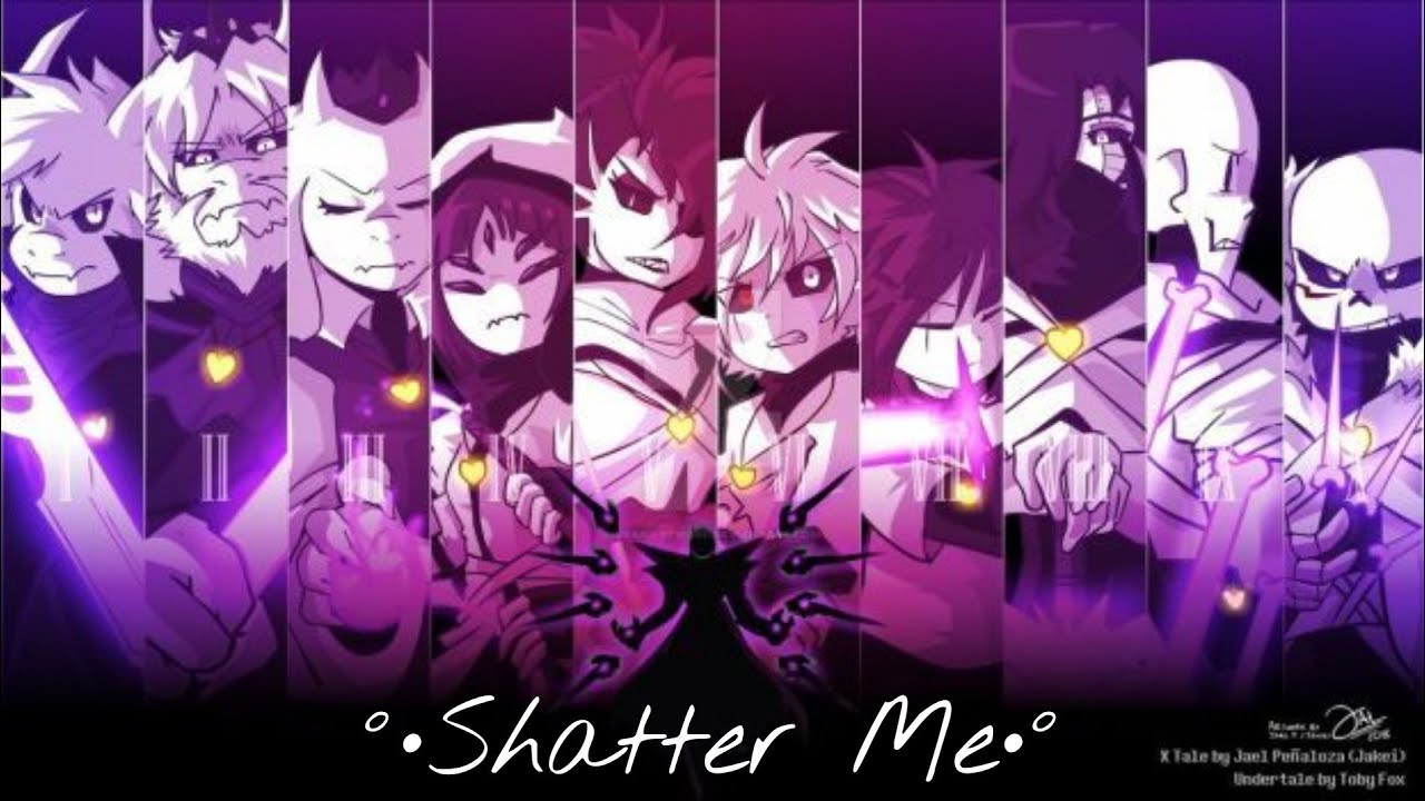 X-Tale Amv: °•Shatter me•°