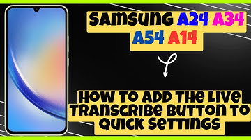 How to Add The Live Transcribe Button to Quick Settings Samsung A24 / A34 / A54 / A14